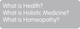 What is Health? What is Holistic Medicine? What is Homeopathy?