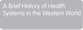 A Brief History of Health Systems in the Western World